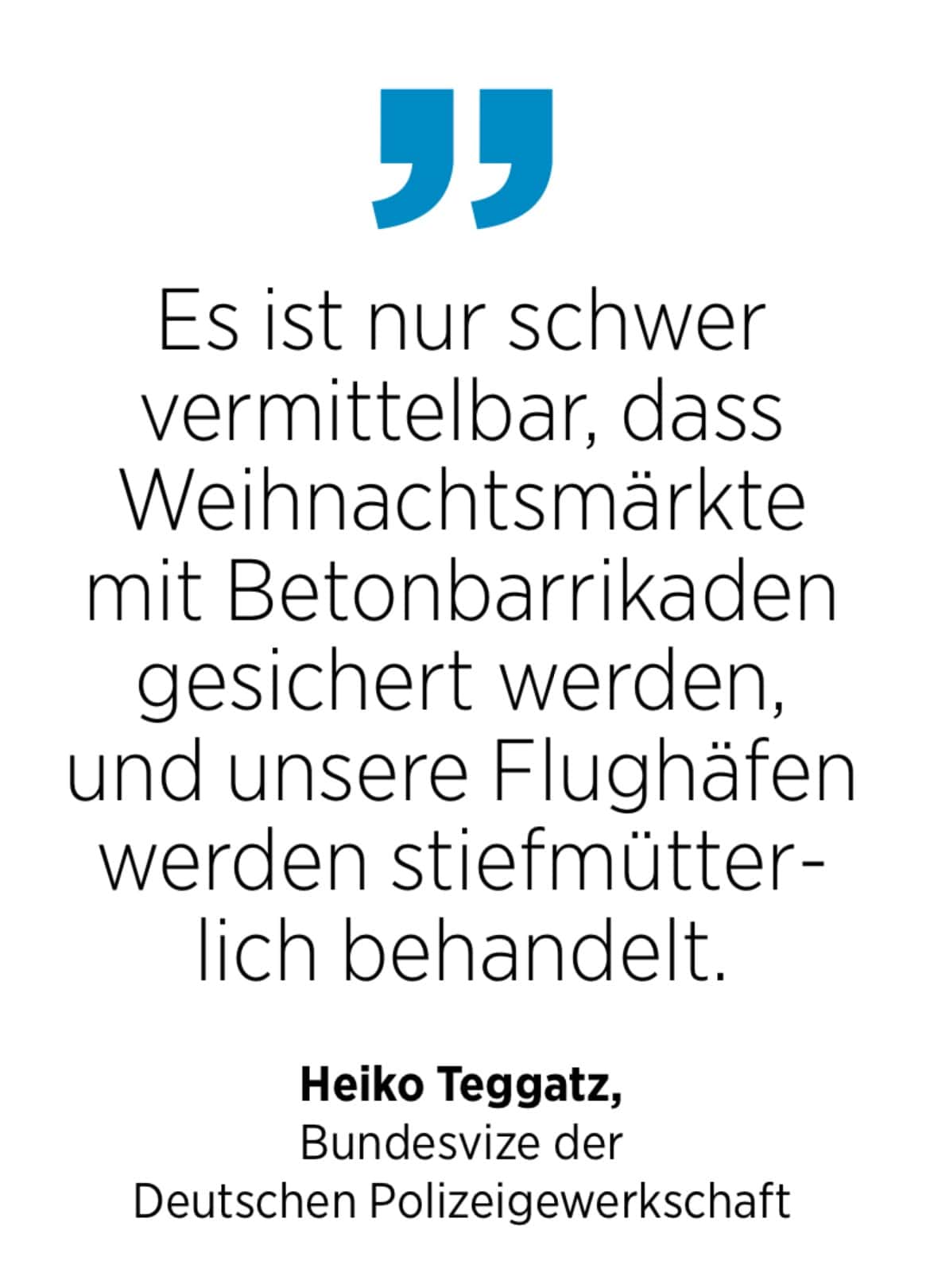 Heiko Teggatz, Bundesvize der Deutschen Polizeigewerkschaft: Es ist nur schwer vermittelbar, dass Weihnachtsmärkte mit Betonbarrikaden gesichert werden, und unsere Flughäfen werden stiefmütterlich behandelt.