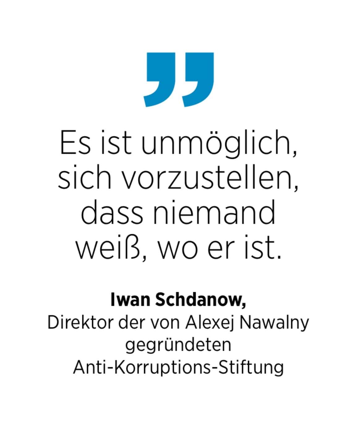 Iwan Schdanow, Direktor der von Alexej Nawalny gegründeten Anti-Korruptions-Stiftung: Es ist unmöglich, sich vorzustellen, dass niemand weiß, wo er ist.