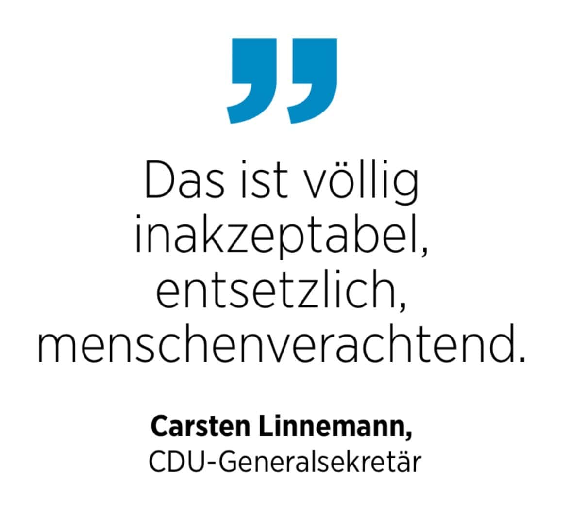 Carsten Linnemann, CDU-Generalsekretär: Das ist völlig inakzeptabel, entsetzlich, menschenverachtend.