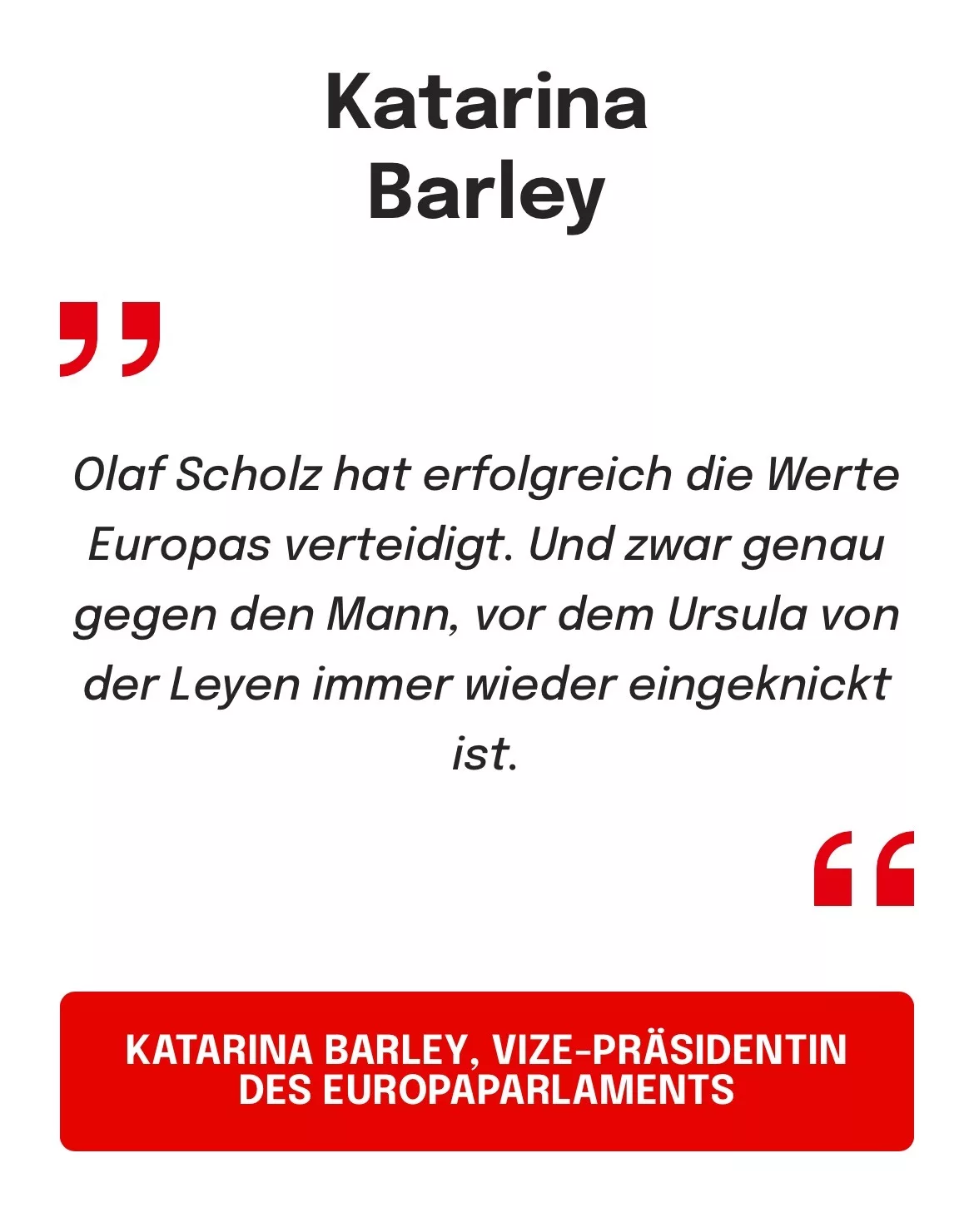 KATARINA BARLEY, VIZE-PRÄSIDENTIN DES EUROPAPARLAMENTS: Olaf Scholz hat erfolgreich die Werte Europas verteidigt. Und zwar genau gegen den Mann, vor dem Ursula von der Leyen immer wieder eingeknickt ist.