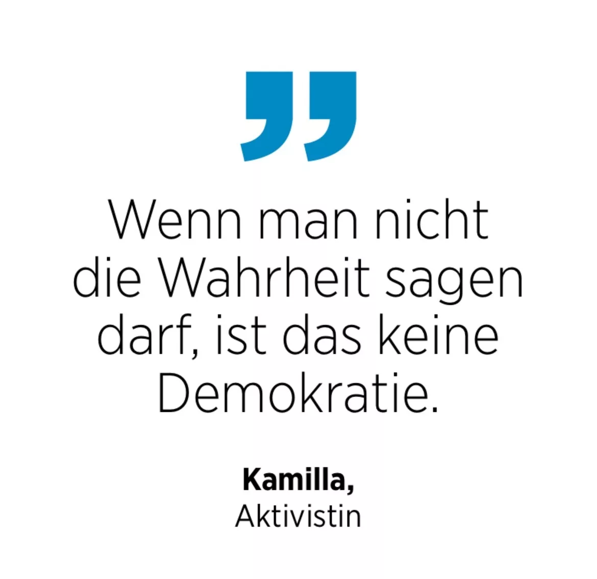 Kamilla, Aktivistin: Wenn man nicht die Wahrheit sagen darf, ist das keine Demokratie.