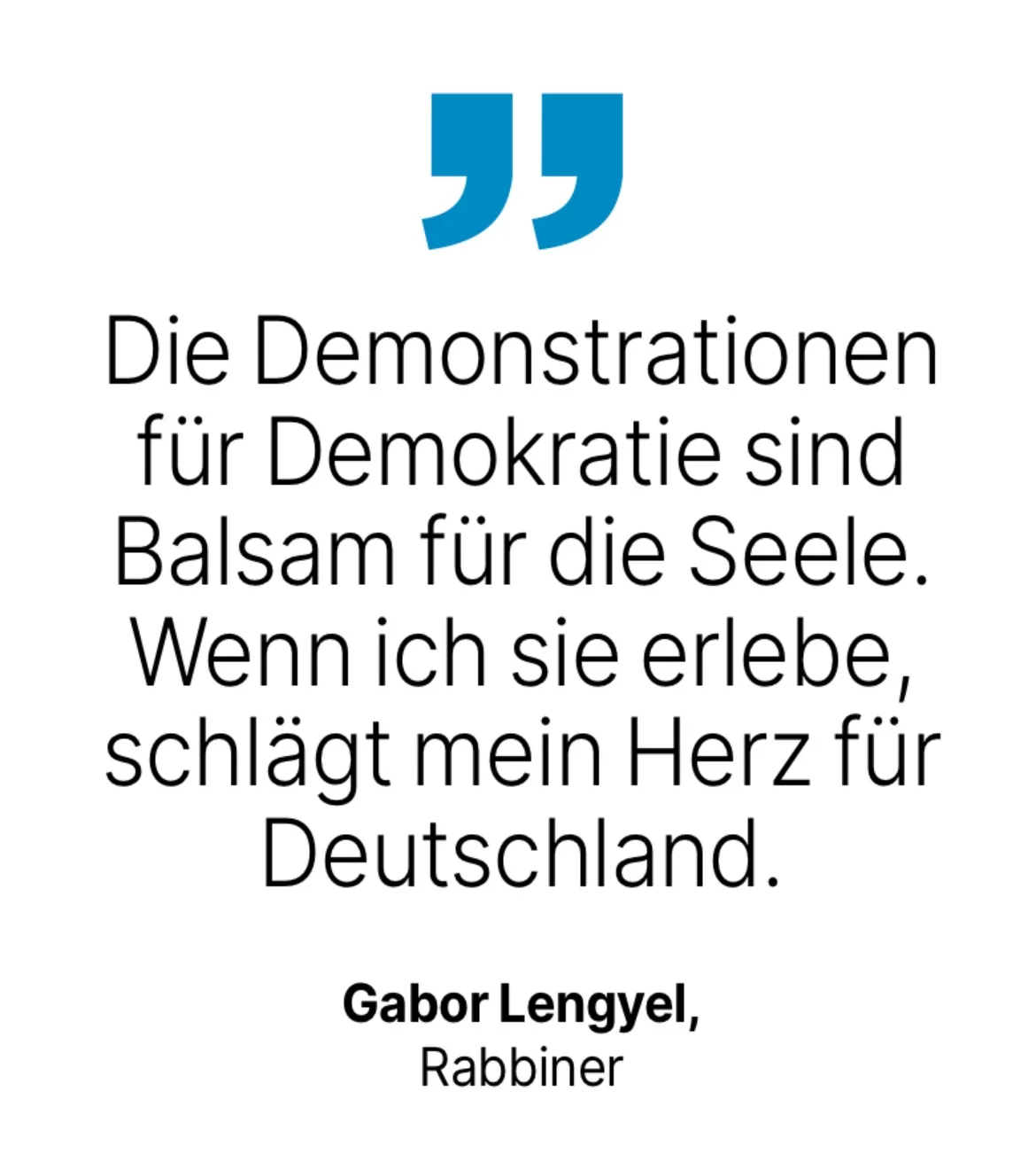 Gabor Lengyel, Rabbiner: Die Demonstrationen für Demokratie sind Balsam für die Seele. Wenn ich sie erlebe, schlägt mein Herz für Deutschland.