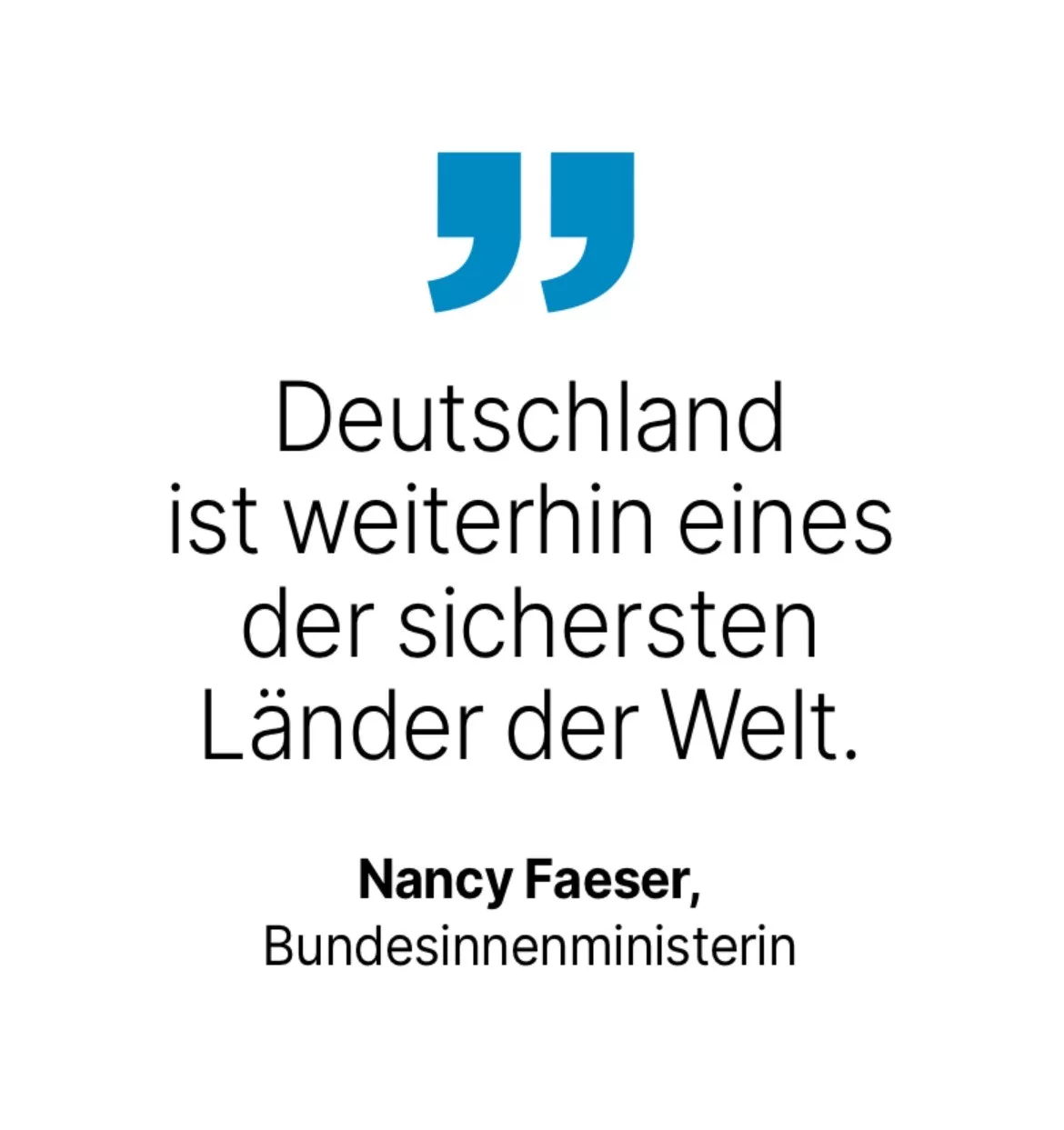 Nancy Faeser, Bundesinnenministerin: Deutschland ist weiterhin eines der sichersten Länder der Welt.
