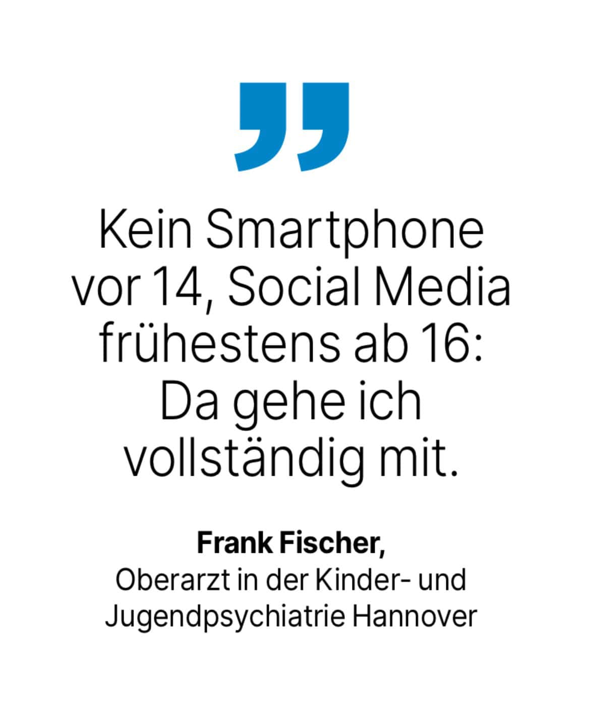 Frank Fischer, Oberarzt in der Kinder- und Jugendpsychiatrie Hannover: Kein Smartphone vor 14, Social Media frühestens ab 16:
Da gehe ich vollständig mit.