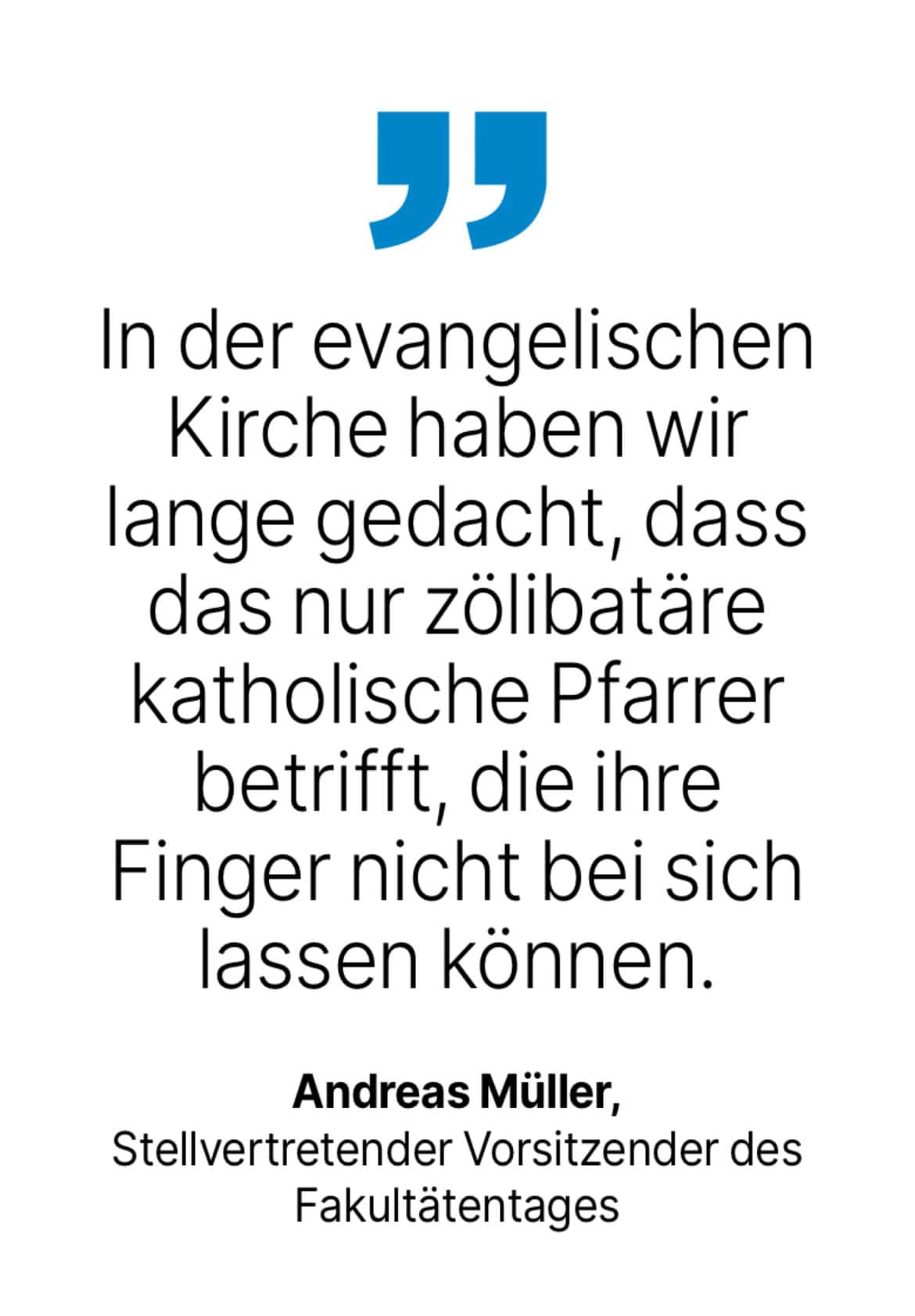 Andreas Müller, Stellvertretender Vorsitzender des Fakultätentages: In der evangelischen Kirche haben wir lange gedacht, dass das nur zölibatäre katholische Pfarrer betrifft, die ihre Finger nicht bei sich lassen können.
