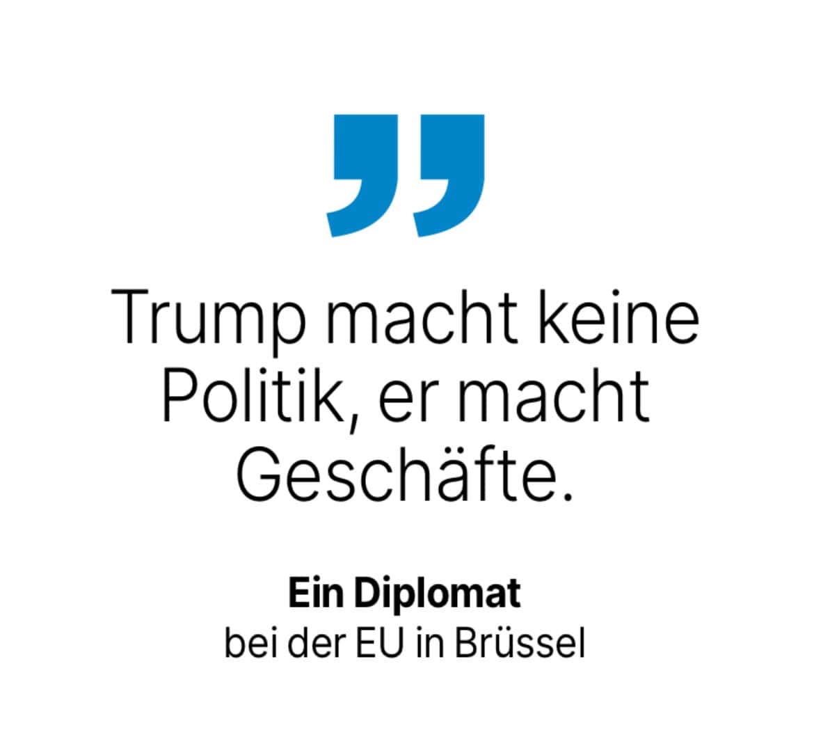 Ein Diplomat bei der EU in Brüssel: Trump macht keine Politik, er macht Geschäfte.