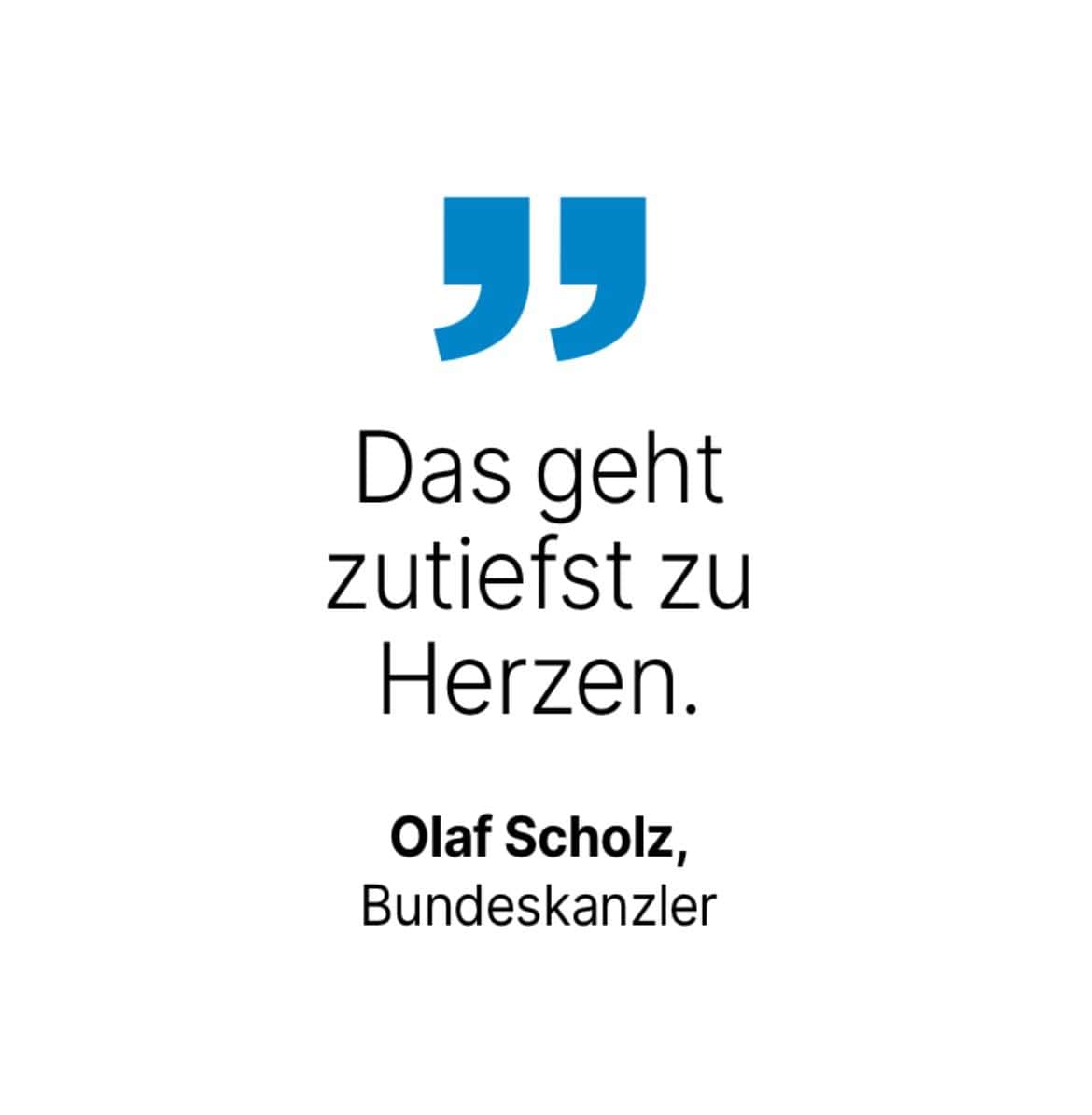 Olaf Scholz, Bundeskanzler: Das geht zutiefst zu Herzen.
