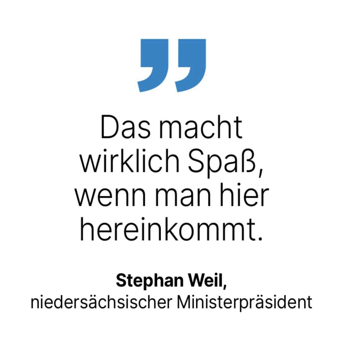 Stephan Weil, niedersächsischer Ministerpräsident: Das macht wirklich Spaß, wenn man hier hereinkommt.