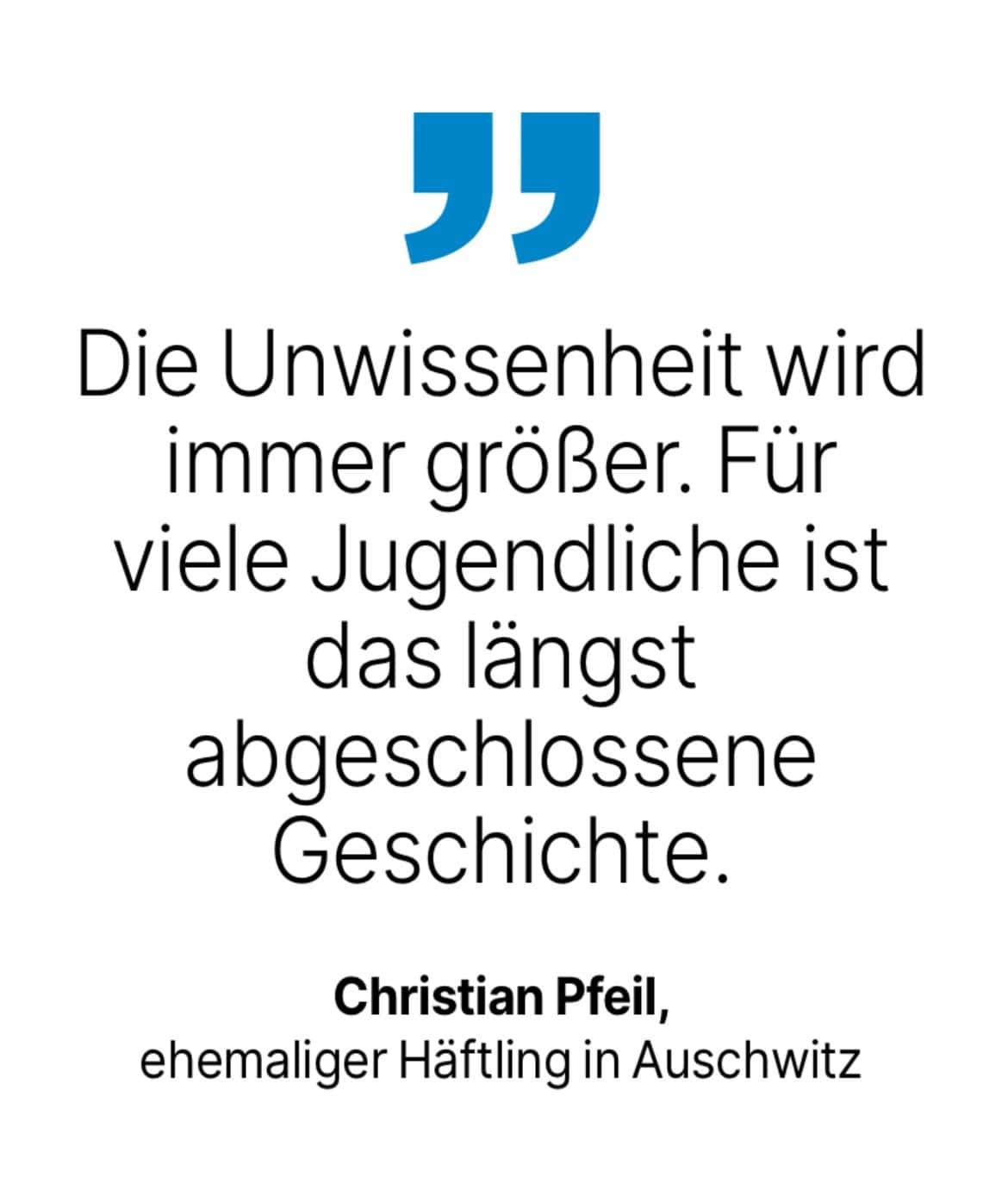 Christian Pfeil, ehemaliger Häftling in Auschwitz: Die Unwissenheit wird immer größer. Für viele Jugendliche ist das längst abgeschlossene Geschichte.