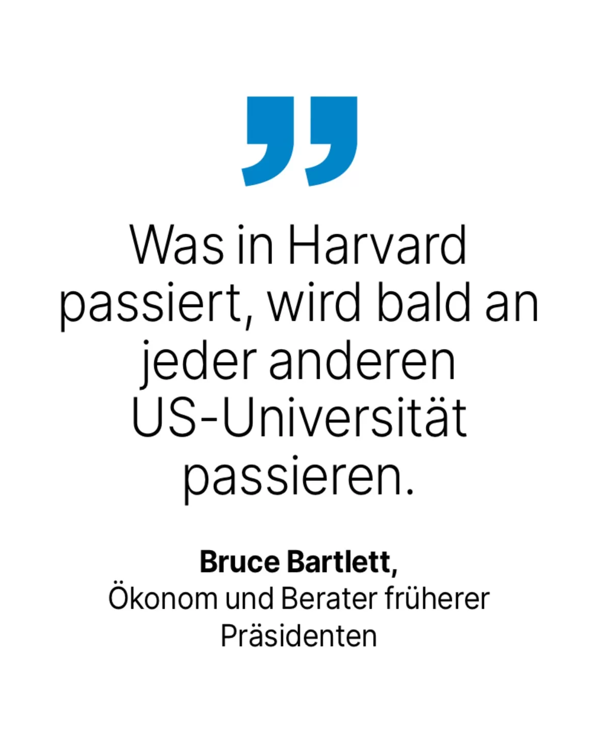 Bruce Bartlett, Ökonom und Berater früherer Präsidenten: Was in Harvard passiert, wird bald an jeder anderen US-Universität passieren.