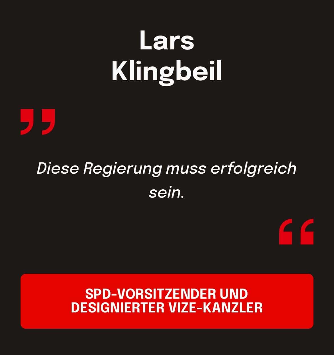 Lars Klingbeil, SPD-VORSITZENDER UND DESIGNIERTER VIZE-KANZLER: Diese Regierung muss erfolgreich sein.