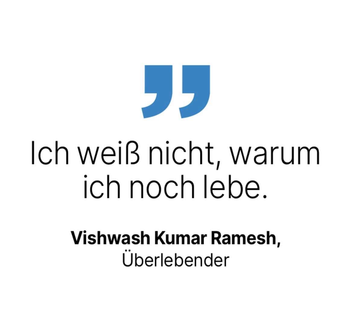 Vishwash Kumar Ramesh, Überlebender: Ich weiß nicht, warum Icn noch lebe.