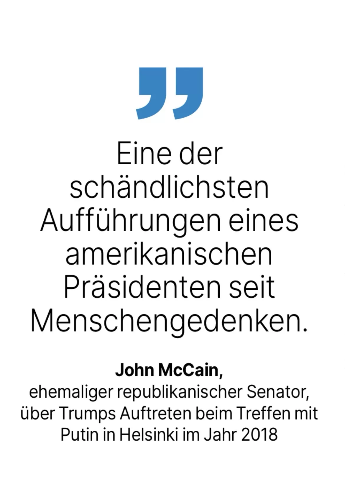 John McCain, ehemaliger republikanischer Senator, über Trumps Auftreten beim Treffen mit Putin in Helsinki im Jahr 2018: Eine der schändlichsten Aufführungen eines amerikanischen Präsidenten seit Menschengedenken.