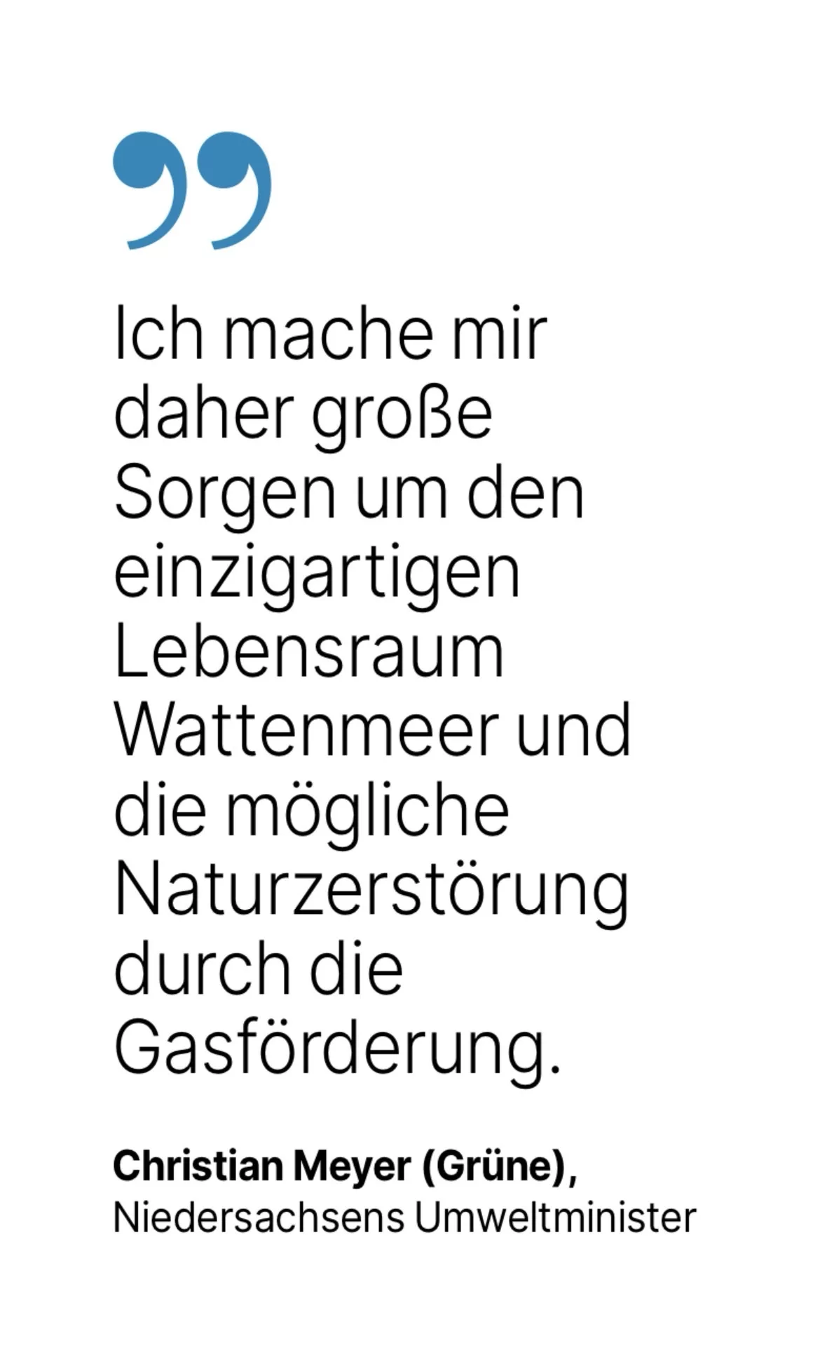 Christian Meyer (Grüne), Niedersachsens Umweltminister: Ich mache mir daher große Sorgen um den einzigartigen Lebensraum Wattenmeer und die mögliche Naturzerstörung durch die Gasförderung.