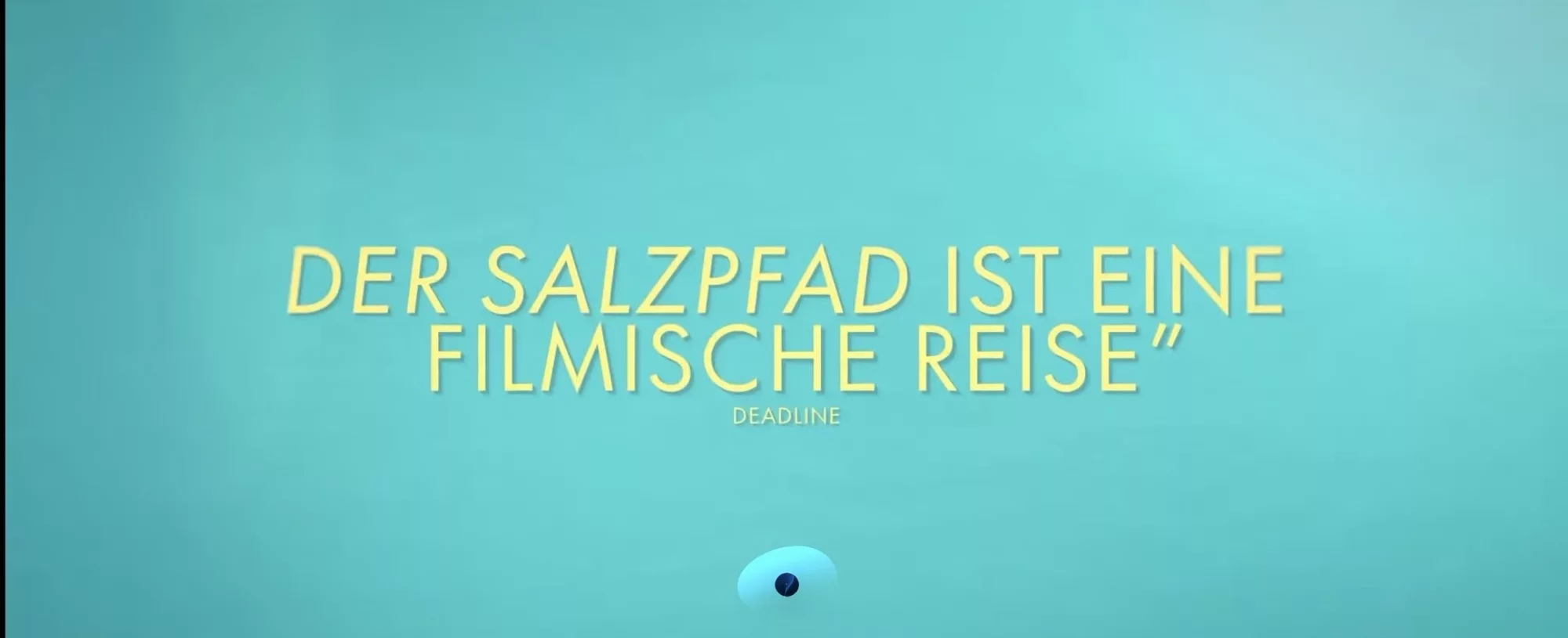 DER SALZPFAD IST EINE FILMISCHE REISE