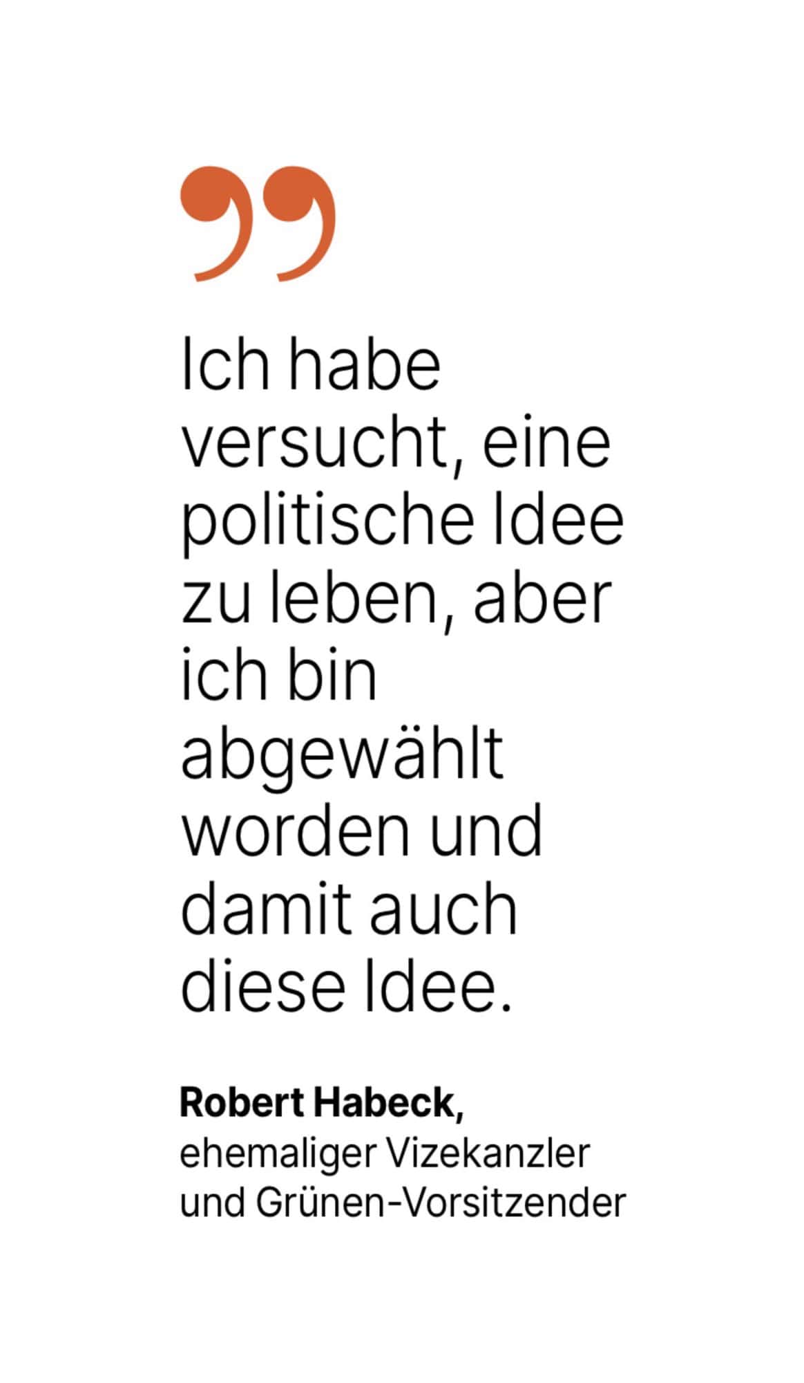Robert Habeck, ehemaliger Vizekanzler und Grünen-Vorsitzender: Ich habe versucht, eine politische Idee zu leben, aber ich bin abgewählt worden und damit auch diese Idee.