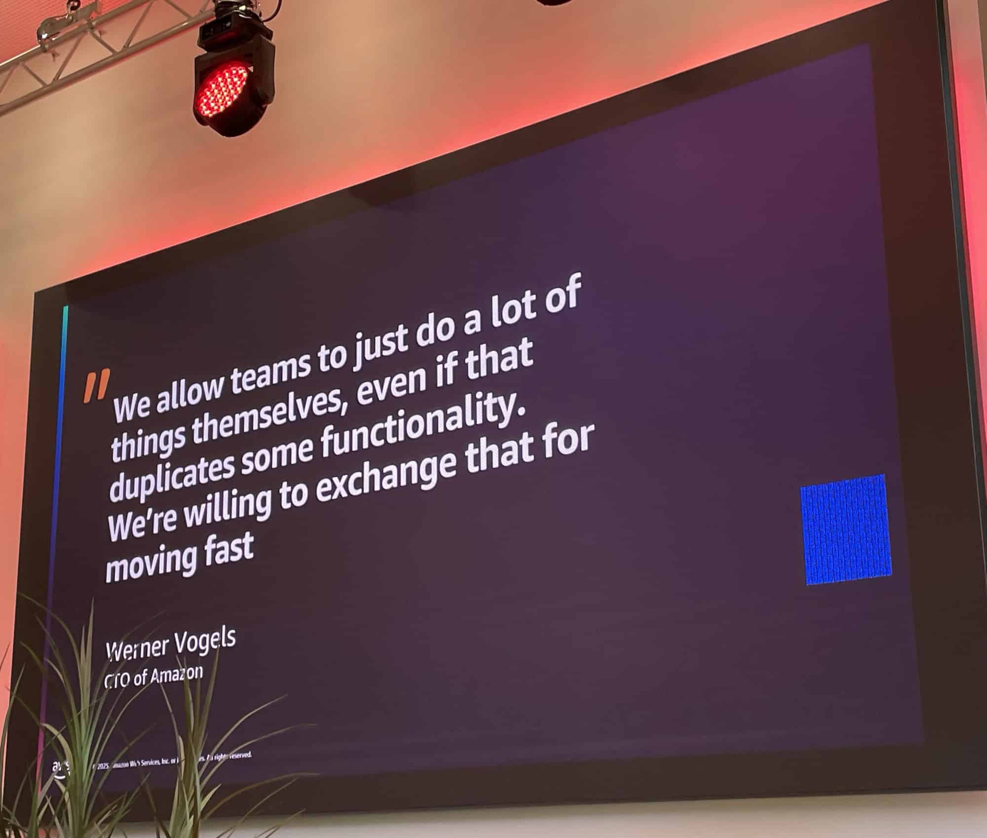 Werner Vogels, CTO Anazon: We allow teams to just do a lot of things themselves, even if that duplicates some functionality. We're willing to exchange that for moving fast.