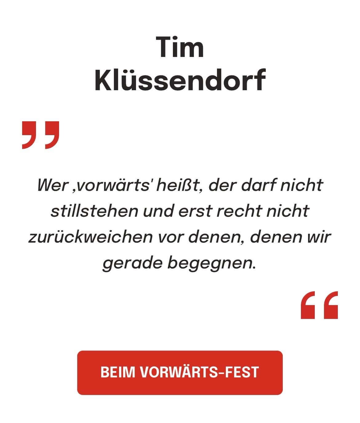 Tim Klüssendorf BEIM VORWÄRTS-FEST: Wer ,vorwärts' heißt, der darf nicht stillstehen und erst recht nicht zurückweichen vor denen, denen wir gerade begegnen.