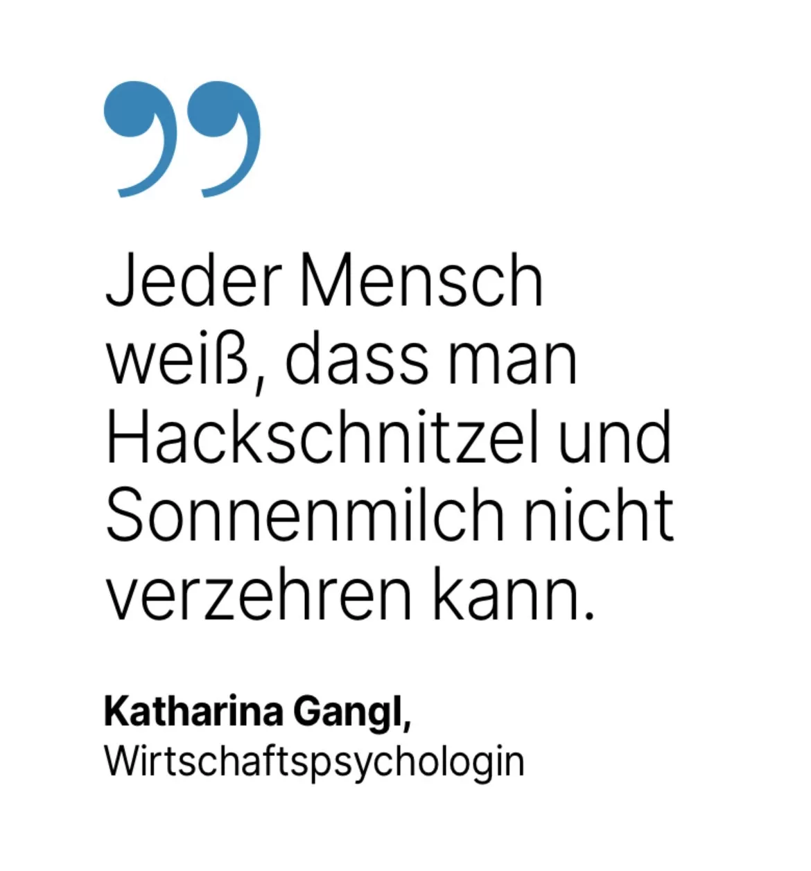 Katharina Gangl, Wirtschaftspsychologin: Jeder Mensch weiß, dass man Hackschnitzel und Sonnenmilch nicht verzehren kann.
