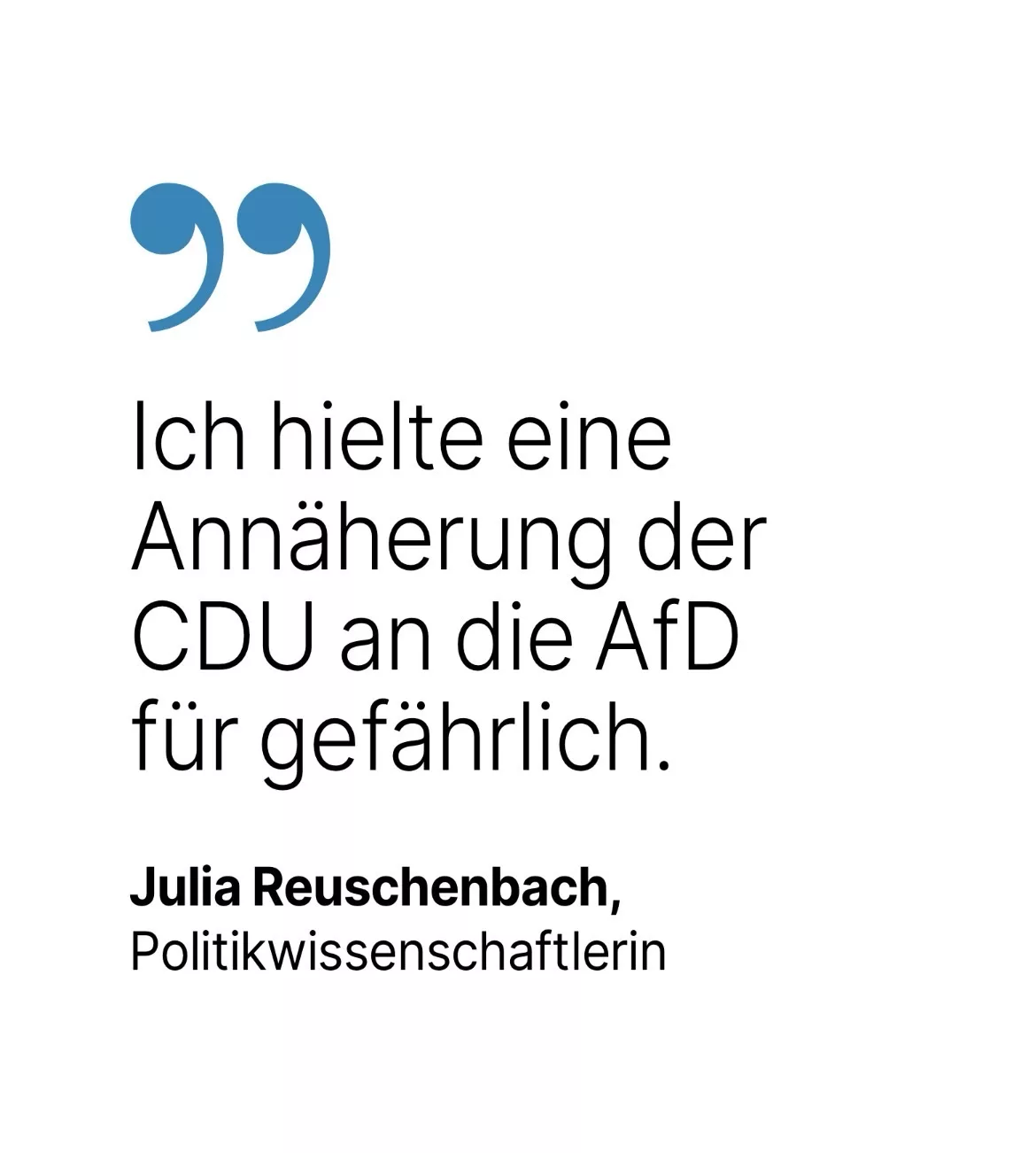 Julia Reuschenbach, Politikwissenschaftlerin: Ich hielte eine Annäherung der
CDU an die AfD für gefährlich.