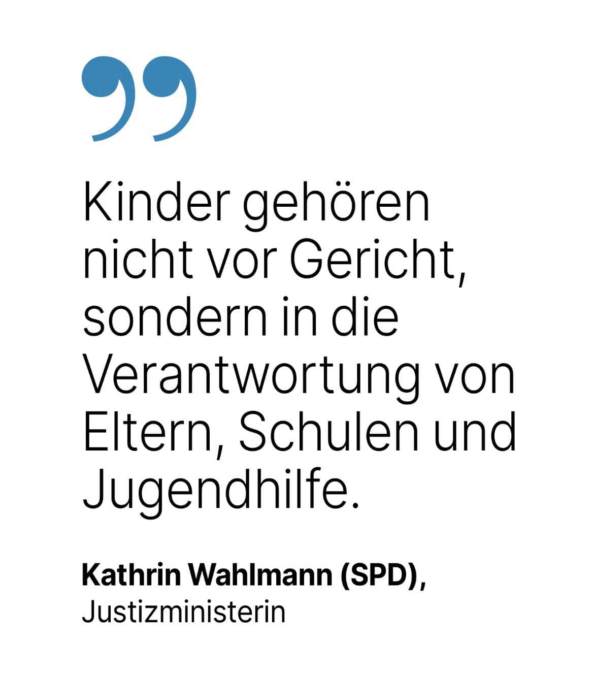Kathrin Wahlmann (SPD), Justizministerin: Kinder gehören nicht vor Gericht, sondern in die Verantwortung von Eltern, Schulen und Jugendhilfe.