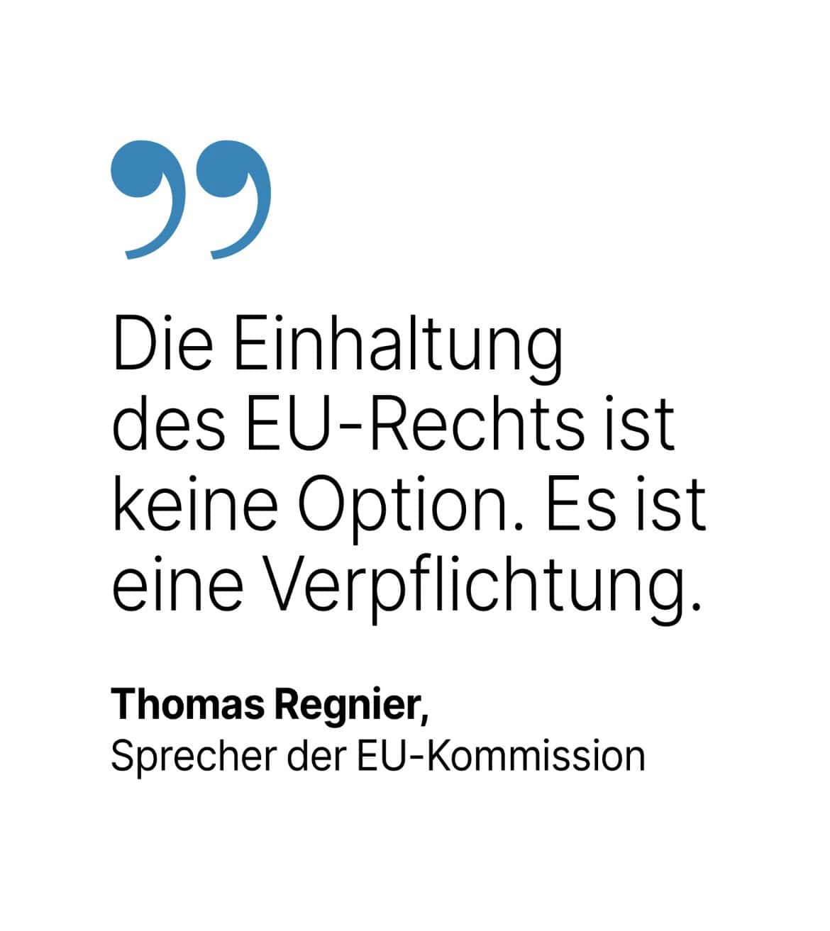 Thomas Regnier, Sprecher der EU-Kommission: Die Einhaltung des EU-Rechts ist keine Option. Es ist eine Verpflichtung.