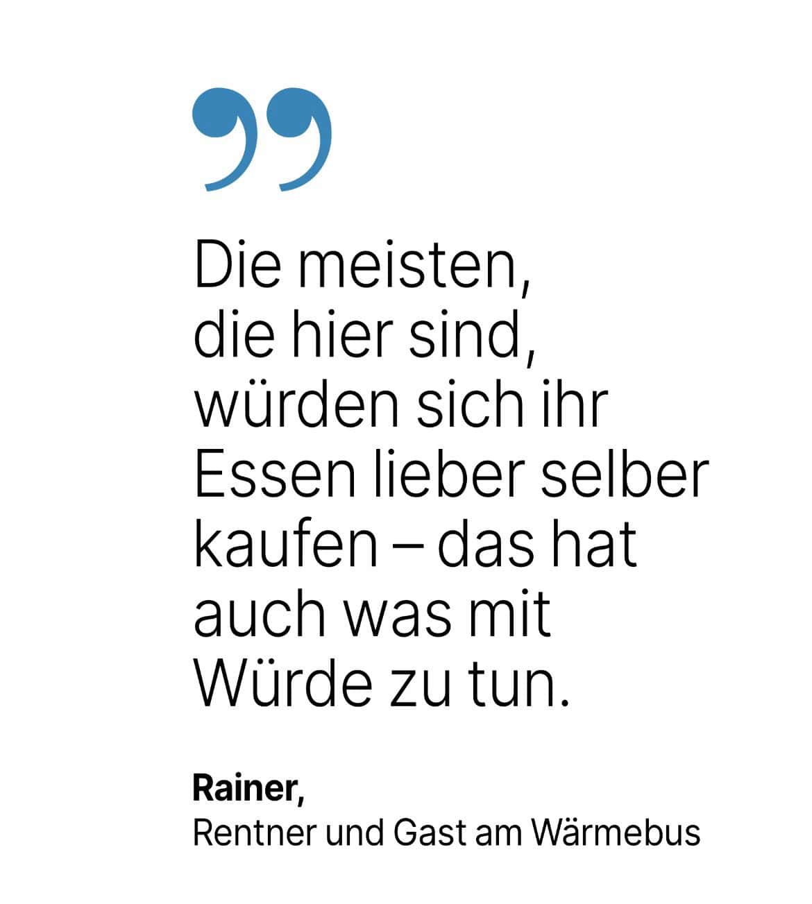 Rainer, Rentner und Gast am Wärmebus: Die meisten, die hier sind, würden sich ihr Essen lieber selber kaufen - das hat auch was mit Würde zu tun.