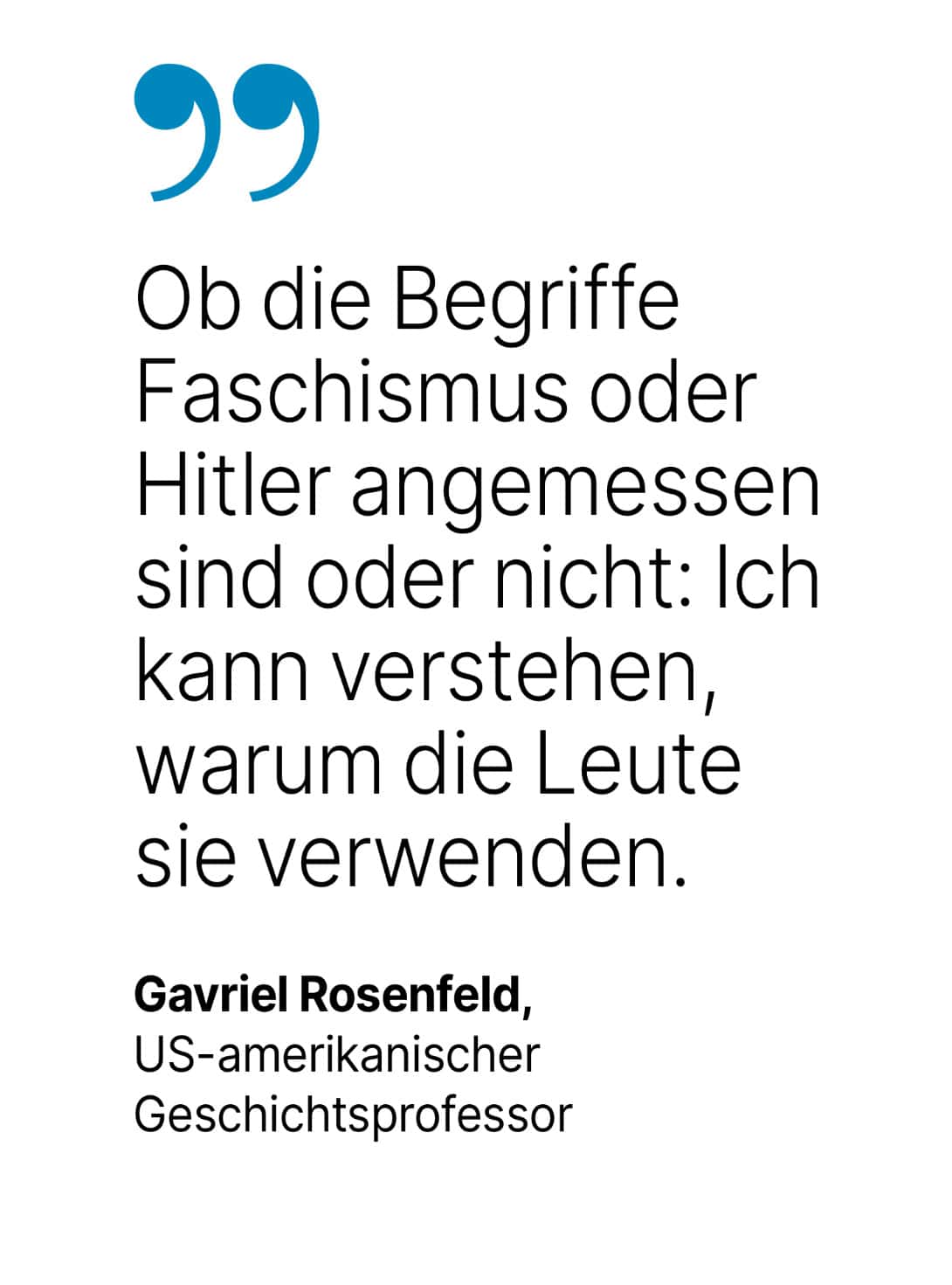 Gavriel Rosenfeld, US-amerikanischer Geschichtsprofessor: Ob die Begriffe Faschismus oder Hitler angemessen sind oder nicht: Ich kann verstehen, warum die Leute sie verwenden.