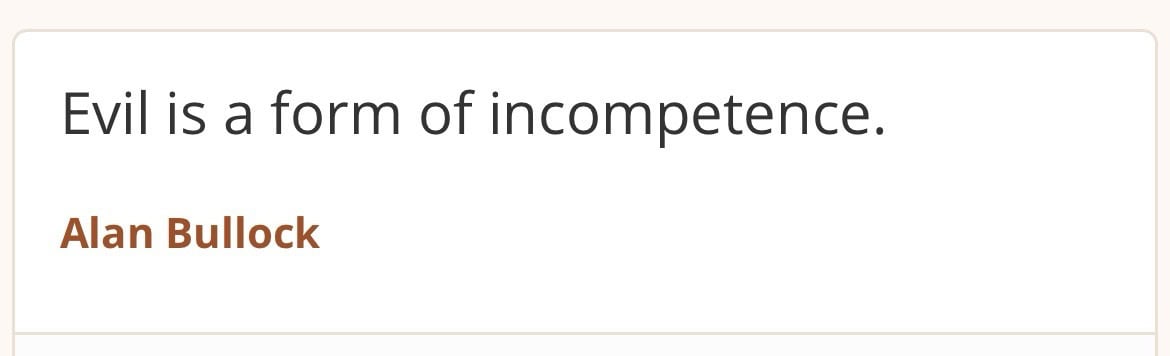 Zitat Alan Bullock: Evil is a form of incompetence.