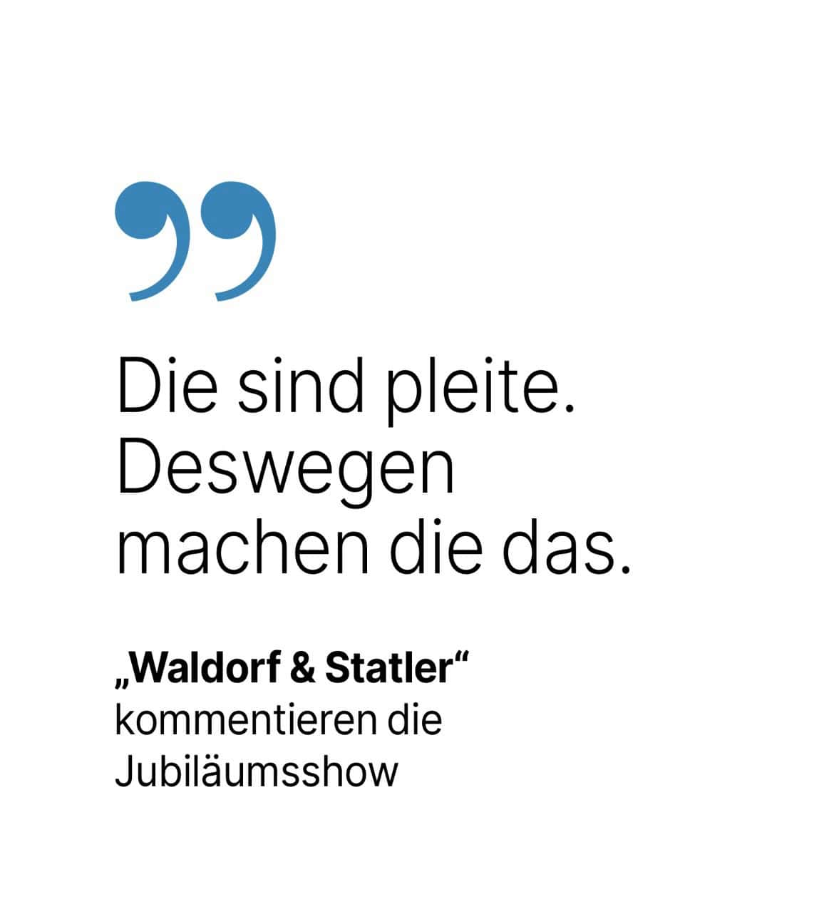 'Waldorf & Statler' kommentieren die Jubiläumsshow: Die sind pleite. Deswegen machen die das.