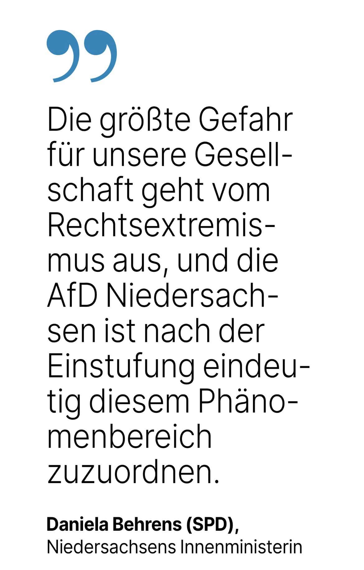 Daniela Behrens (SPD), Niedersachsens Innenministerin: Die größte Gefahr für unsere Gesellschaft geht vom Rechtsextremismus aus, und die AfD Niedersachsen ist nach der Einstufung eindeutig diesem Phänomenbereich zuzuordnen.