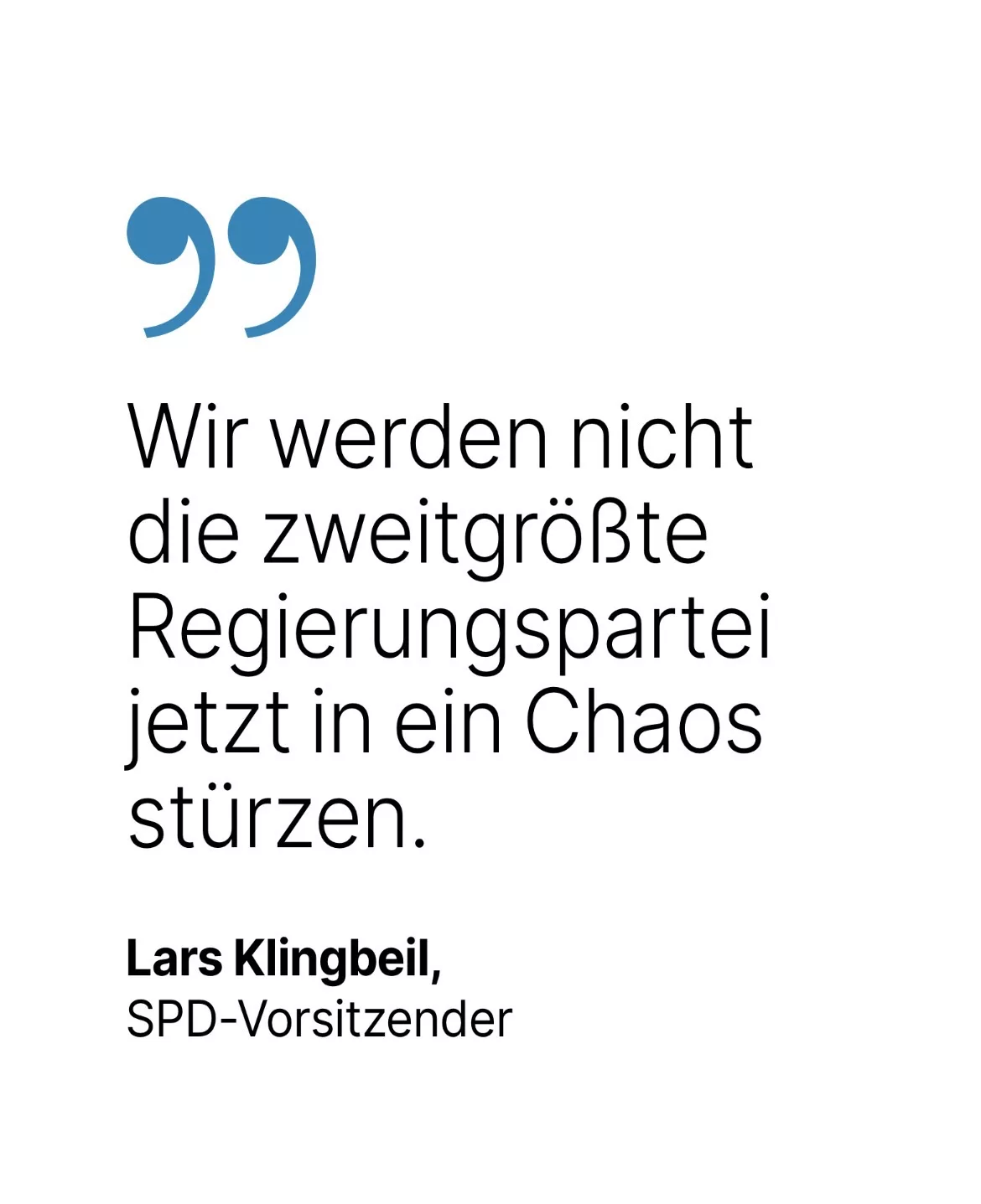 Lars Klingbeil, SPD-Vorsitzender: Wir werden nicht die zweitgrößte Regierungspartei jetzt in ein Chaos sturzen.