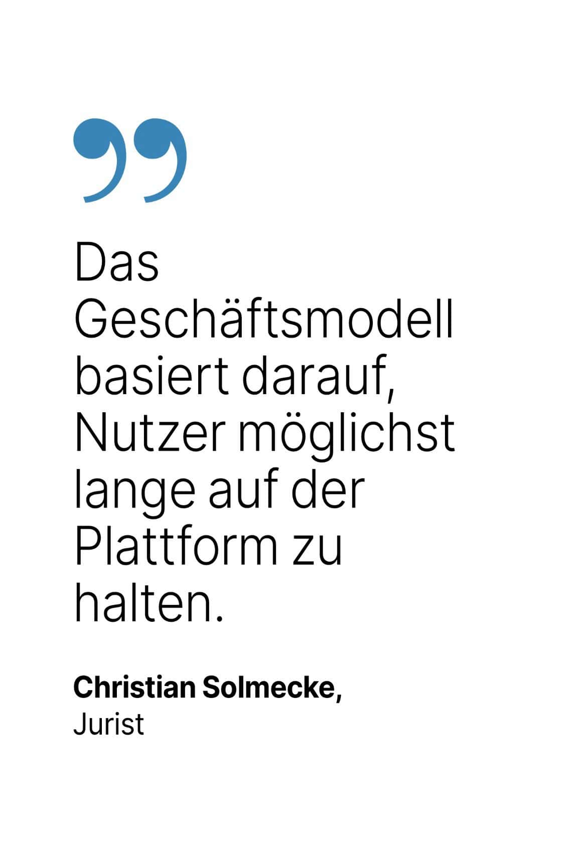 Christian Solmecke, Jurist: Das
Geschäftsmodell basiert darauf, Nutzer möglichst lange auf der Plattform zu halten.