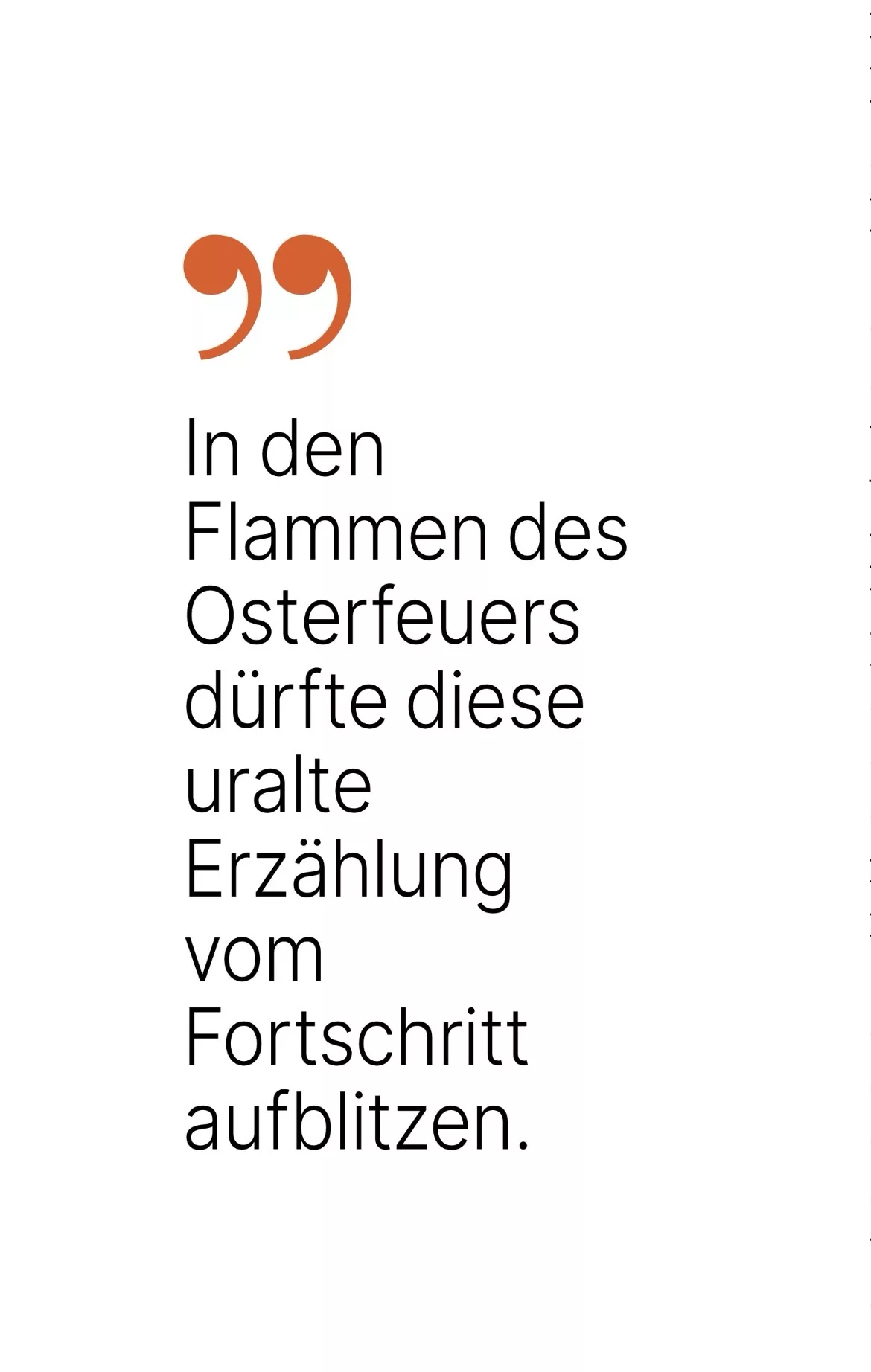 In den Flammen des Osterfeuers dürfte diese uralte Erzählung vom Fortschritt aufblitzen.