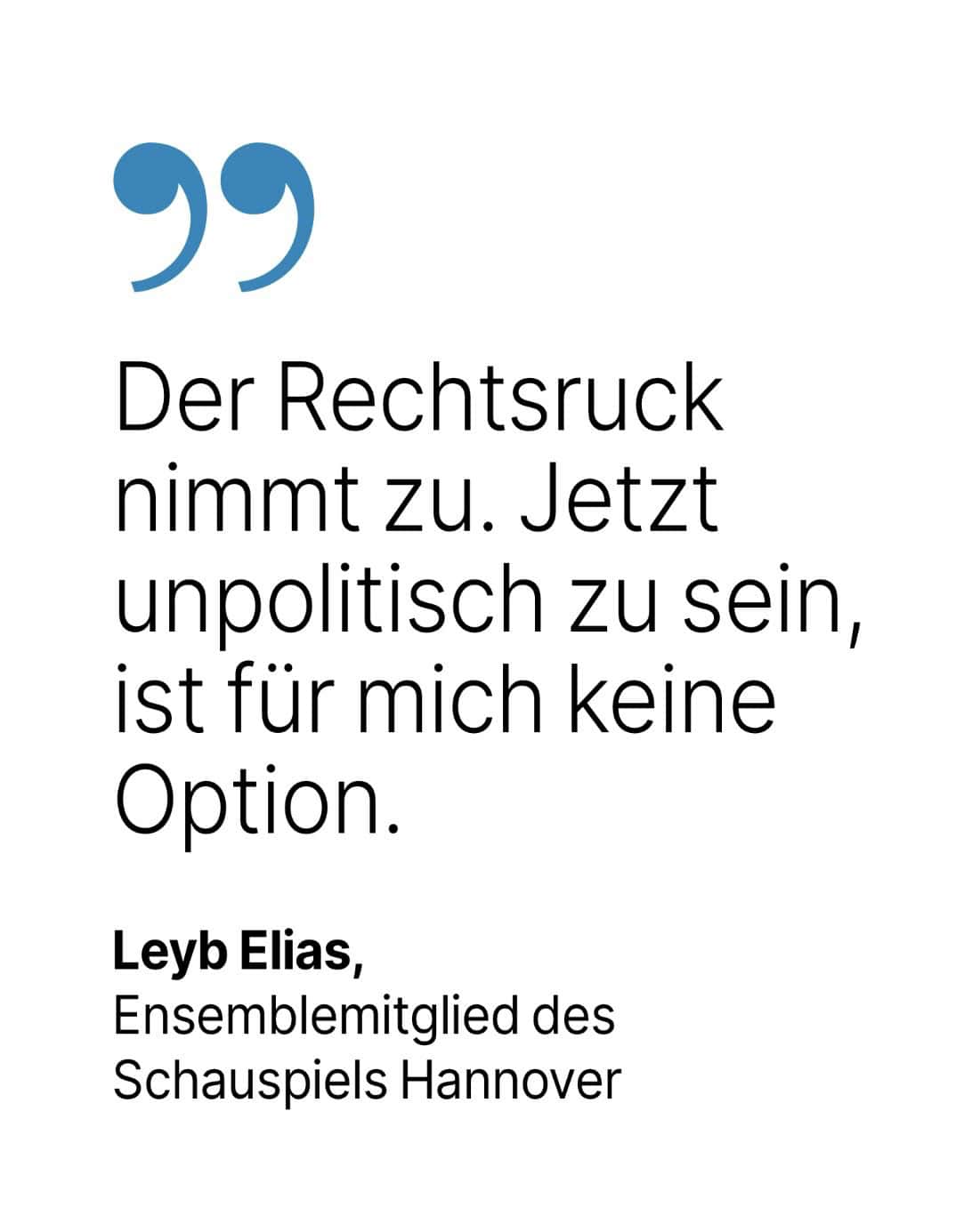Leyb Elias, Ensemblemitglied des Schauspiels Hannover: Der Rechtsruck nimmt zu. Jetzt unpolitisch zu sein, ist für mich keine Option.