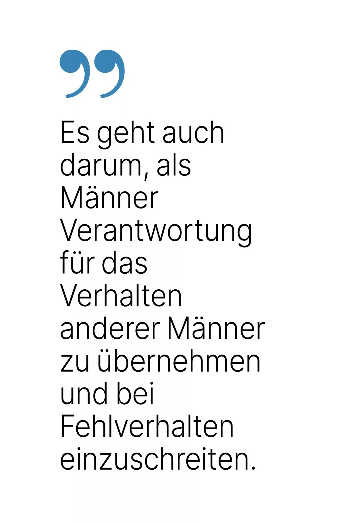 Es geht auch darum, als Männer Verantwortung für das Verhalten anderer Männer zu übernehmen und bei Fehlverhalten einzuschreiten.