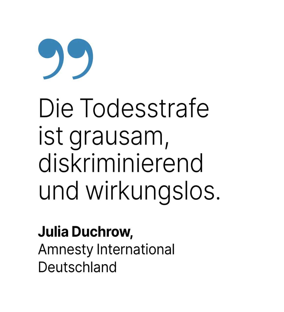 Julia Duchrow, Amnesty International Deutschland: Die Todesstrafe Ist grausam, diskriminierend und wirkungslos.