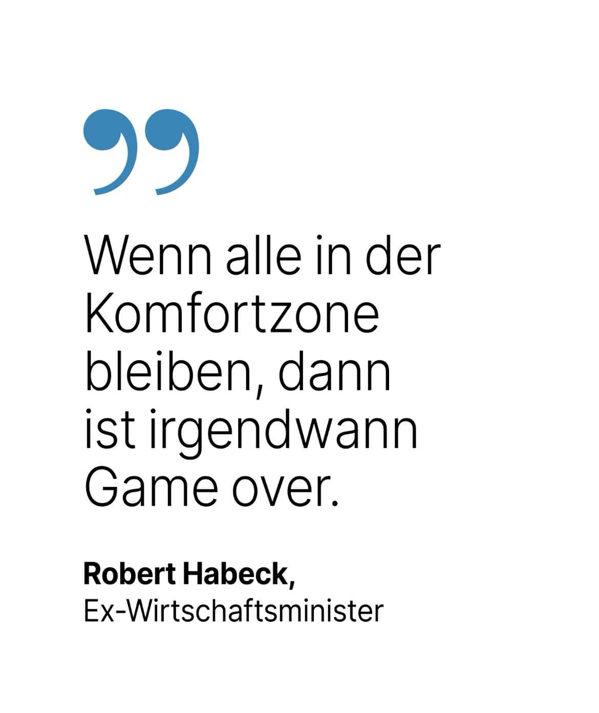 Robert Habeck, Ex-Wirtschaftsminister: Wenn alle in der Komfortzone bleiben, dann ist irgendwann Game over.