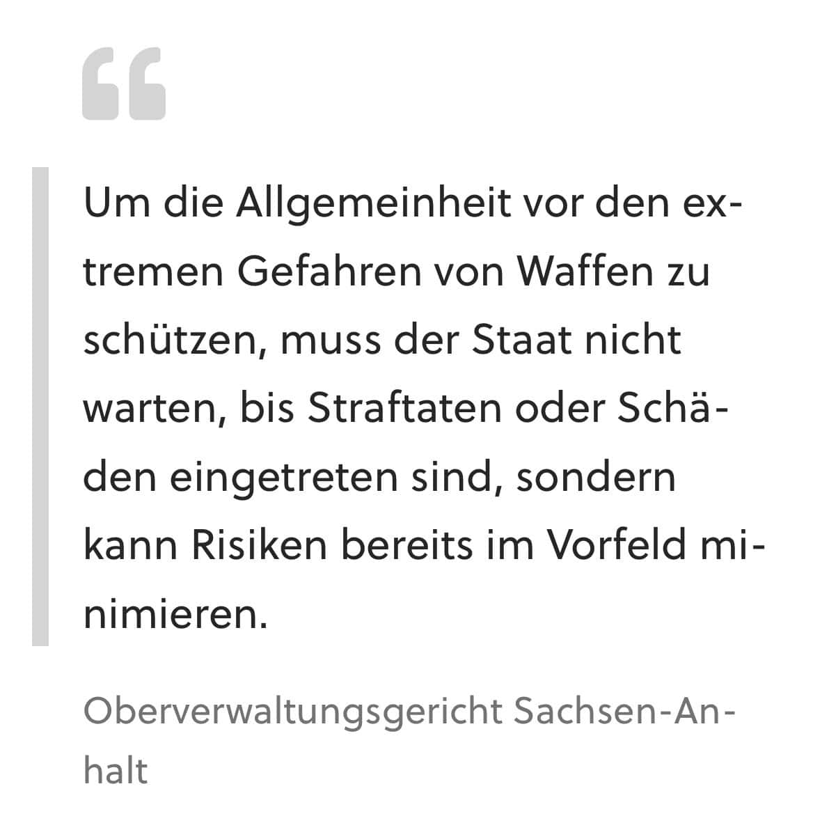 Oberverwaltungsgericht Sachsen-Anhalt: Um die Allgemeinheit vor den extremen Gefahren von Waffen zu schützen, muss der Staat nicht warten, bis Straftaten oder Schäden eingetreten sind, sondern kann Risiken bereits im Vorfeld minimieren.