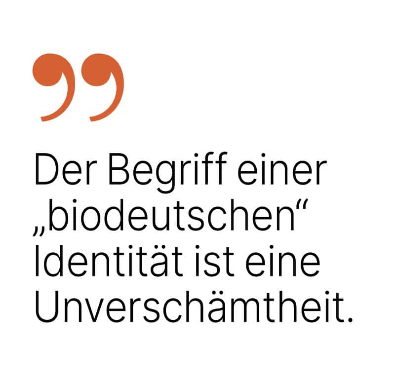  Der Begriff einer ‚biodeutschen‘ Identität ist eine Unverschämtheit.