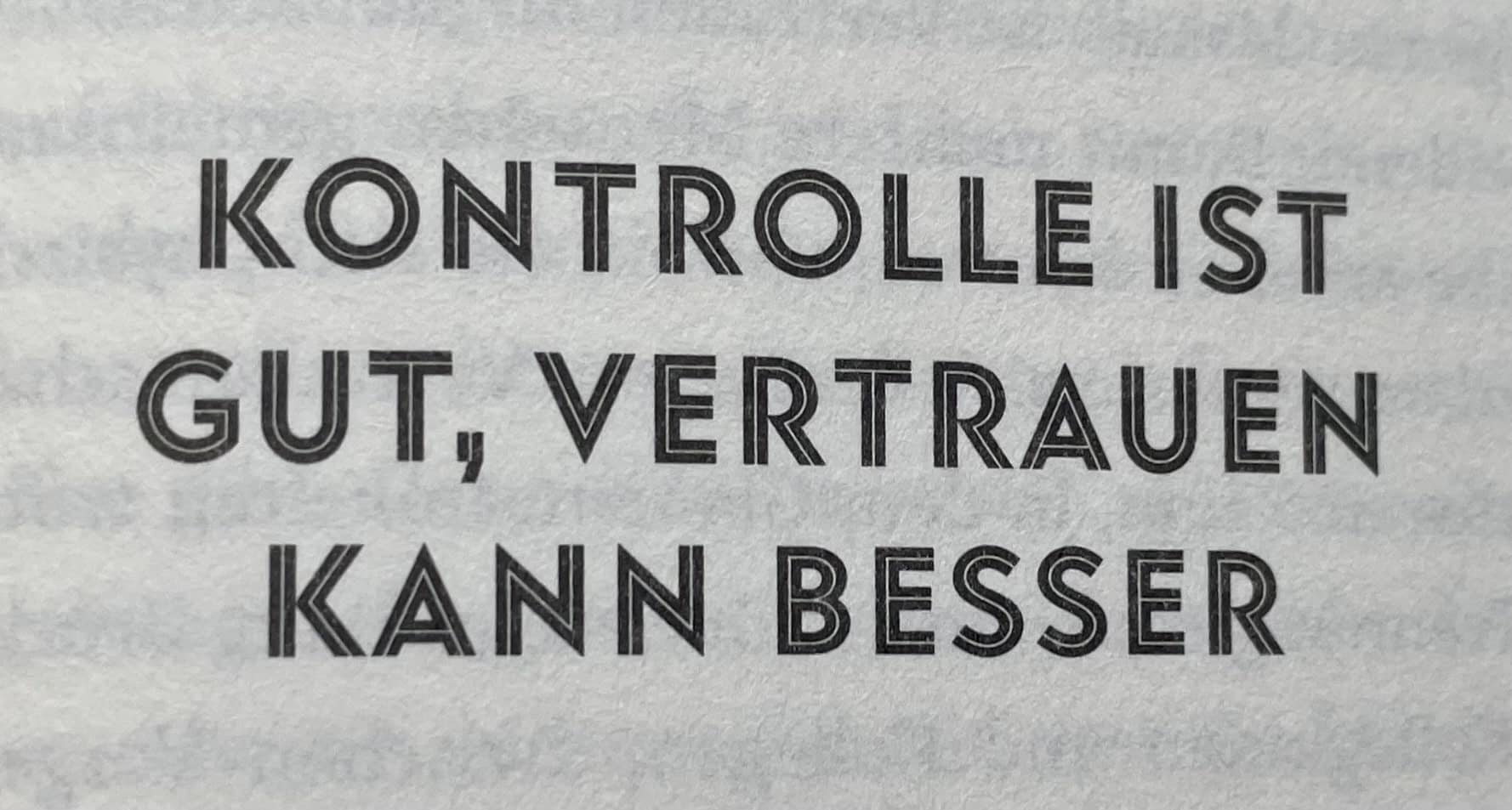 Kontrolle ist gut, Vertrauen kann besser.