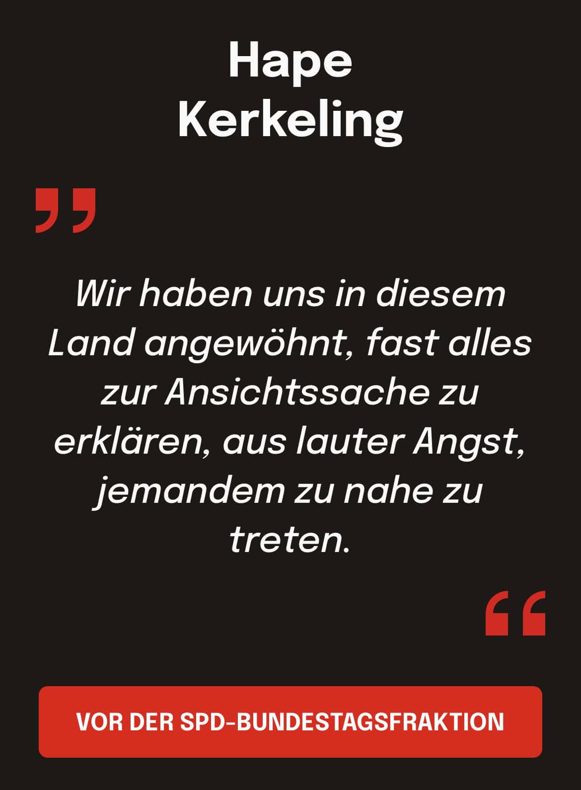 Hape Kerkeling: Wir haben uns in diesem Land angewöhnt, fast alles zur Ansichtssache zu erklären, aus lauter Angst, jemandem zu nahe zu treten.