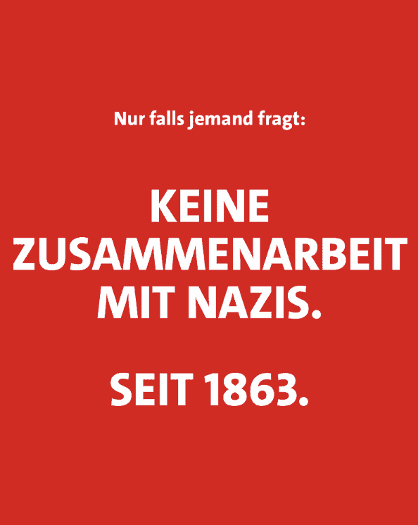 Rotes Plakat: Nur falls jemand fragt:
KEINE ZUSAMMENARBEIT MIT NAZIS. SEIT 1863. 