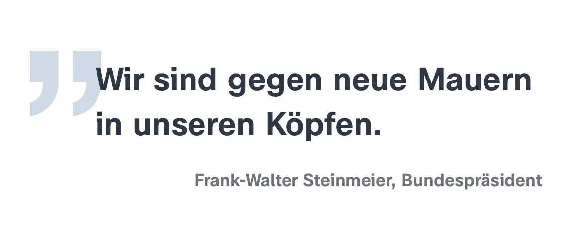  Frank-Walter Steinmeier, Bundespräsident: Wir sind gegen neue Mauern in unseren Köpfen.