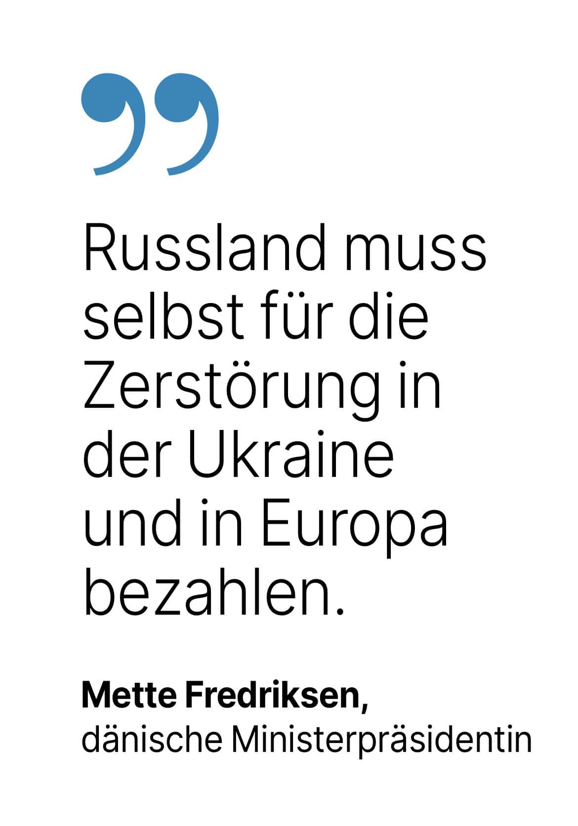  Mette Fredriksen, dänische Ministerpräsidentin: Russland muss selbst für die Zerstörung in der Ukraine und in Europa bezahlen.